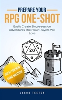 Prepare Your RPG One-shot: Easily Create Single-session Adventures That Your Players Will Love B0DVBVDQ66 Book Cover