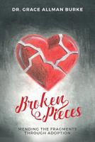 Broken Pieces: Mending the Fragments Through Adoption 1541215192 Book Cover