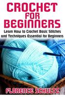 Crochet for Beginners: Learn How to Crochet Basic Stitches and Techniques Essential for Beginners 1518600425 Book Cover
