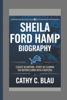SHEILA FORD HAMP: Legacy in Motion- Story of leading the Detroit Lions into a new era B0DSJJ3BWD Book Cover