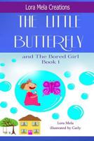 The Little Butterfly and The Bored Girl: Book 1 1499729669 Book Cover