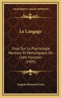 Le Langage: Essai Sur La Psychologie Normale Et Pathologique De Cette Fonction (1905) 1142646939 Book Cover