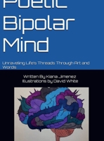 Poetic Bipolar Mind: Unraveling Life’s Threads Through Art and Words B0DQHXPSJG Book Cover