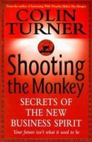 Shooting the Monkey: Secrets of the New Business Spirit 0340728906 Book Cover