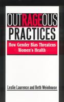 Outrageous Practices: How Gender Bias Threatens Women's Health 0449907457 Book Cover