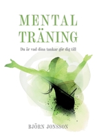 Mental Tr?ning: Du ?r vad dina tankar g?r dig till 9180579248 Book Cover