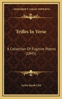 Trifles in Verse: A Collection of Fugitive Poems - Primary Source Edition 1275847668 Book Cover