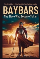 The Slave Who Became Sultan: Untold Story of the Mamluks’ Most Ruthless Leader B0GJ5XY5YP Book Cover