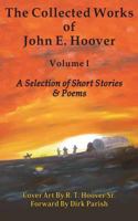 The Collected Works of John E. Hoover, Volume I: Selected Short Stories & Poems 147816560X Book Cover