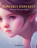 Humphrey Dumphrey: The Power of a Little Spider B0BS92JQ14 Book Cover