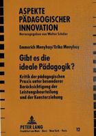 Gibt Es Die Ideale Paedagogik?: Kritik Der Paedagogischen Praxis Unter Besonderer Beruecksichtigung Der Leistungsbeurteilung Und Der Kunsterziehung 3820415246 Book Cover