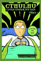 Cthulhu Lives Under My Bed - Part 1: Lovecraft For Kids B08TYVBHF7 Book Cover