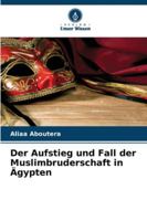Der Aufstieg und Fall der Muslimbruderschaft in Ägypten 6208672775 Book Cover