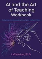 AI and the Art of Teaching Workbook: Designing for Understanding in an Age of Intelligent Tools (Human Learning by Design™) 1972397028 Book Cover