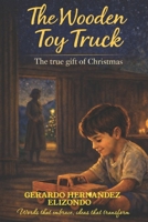 The Wooden Toy Truck: The True Gift of Christmas B0GKG5N1QR Book Cover