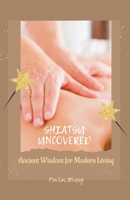 Shiatsu Uncovered Ancient Wisdom for Modern Living 1776968182 Book Cover