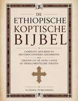 De Ethiopische Koptische Bijbel: Complete Apocriefe En Deuterocanonieke Geschriften Met Teksten Uit De Oude Canon En Vroegchristelijke Teksten (Dutch Edition) B0H1R33C3K Book Cover