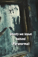 Ghosts we leave behind (Paranormal) B0DS95YGZ1 Book Cover