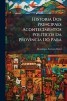 Historia Dos Principaes Acontecimentos Politicos Da Provincia Do Parà (Spanish Edition) 1023908832 Book Cover
