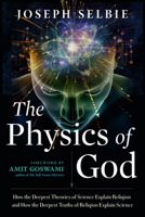 The Physics of God: Unifying Quantum Physics, Consciousness, M-Theory, Heaven, Neuroscience and Transcendence 1632651106 Book Cover