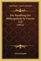 Die Wandlung Des Bildungsideals In Unserer Zeit (1912) 1148718516 Book Cover