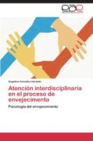 Atención interdisciplinaria en el proceso de envejecimento 3659071005 Book Cover