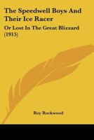 The Speedwell Boys And Their Ice Racer: Or Lost In The Great Blizzard 116720431X Book Cover