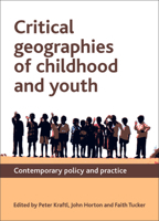 Critical Geographies of Childhood and Youth: Contemporary Policy and Practice 1847428452 Book Cover