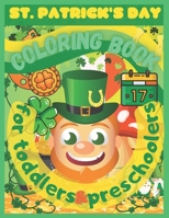 St. Patrick’s Coloring Book For Toddlers & Preschoolers To Color, Learn And Celebrate The Luck Of The Irish: 100 Simple & Big St. Patrick’s Gift ... Lucky Clovers, Pots of Gold And More! B09TJTHBZZ Book Cover