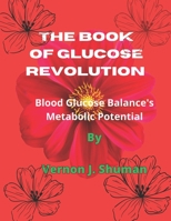 The book of Glucose Revolution: Blood Glucose Balance's Metabolic Potential B0BYRFP8JW Book Cover