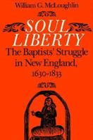 Soul Liberty: The Baptists' Struggle in New England, 1630-1833 0874515327 Book Cover