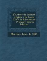 L'Armee de L'Ancien Regime: de Louis XIV a la Revolution - Primary Source Edition 1016858620 Book Cover