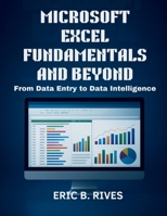 Microsoft Excel Fundamentals and Beyond: From Data Entry to Data Intelligence (AI, Design and Tech related books) B0FPX22M1Z Book Cover