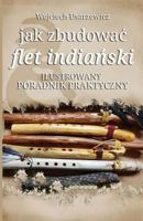 Jak Zbudowac Flet Indianski: Poradnik Praktyczny 1986167968 Book Cover