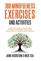 300 Mindfulness Exercises and Activities: Simple, Effective Ways to Start Practicing Mindfulness and Meditation, Reduce Stress, Improve Focus, and Strengthen Mental Well-Being B0FDH3PZZW Book Cover