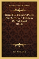 Recueil de Plusieurs Pi�ces Pour Servir � l'Hist. de Port-Royal... 1166210790 Book Cover