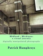 Midland, Michigan: A Visual Journey: Digitally Manipulated Photographs 1508497605 Book Cover