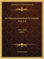 De Hieronymusschool Te Utrecht, Part 1-2: 1474-1849 (1864) 116039072X Book Cover