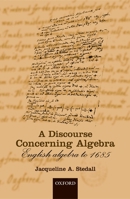 A Discourse Concerning Algebra: English Algebra to 1685 (Mathematics) 0198524951 Book Cover