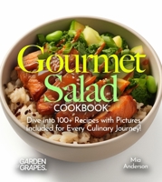 Gourmet Salad Cookbook: Creative Recipes for Wellness! Dive into 100+ Recipes with Pictures Included for Every Culinary Journey! (Salad Collection) B0FQ36XT9W Book Cover