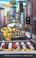 Why Did the Cheese Cross the Road?: Pandemic Humor from Salt Spring Island 1638290164 Book Cover
