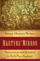 Martyrs' Mirror: Persecution and Holiness in Early New England 0199390959 Book Cover