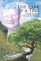 The Bark of a Tree: Untold Stories of Dr. Earl K. Oldham 1644584115 Book Cover