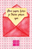 Mon super fr�re je t'aime parce que: Remplissez le livre blanc invit� pour votre fr�re / cadeau pour fr�re en anniversaire / Thanksgiving / No�l / Nouvel an / Halloween. B09764RR5Q Book Cover