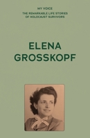 My Voice: Elena Grosskopf (My Voice: The Remarkable Life Stories of Holocaust Survivors) 1526186314 Book Cover