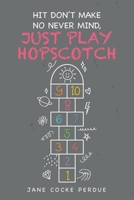 Hit Don't Make No Never Mind, Just Play Hopscotch B0F5L8VVV9 Book Cover