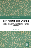 Sufi Women and Mystics: Models of Sanctity, Erudition, and Political Leadership 1032433078 Book Cover