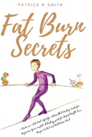 Fat Burn Secrets: 2 Books in 1, Keto Diet Lifestyle, Intermittent Fasting Guide for Beginners: Your complete Autophagy guide for Rapid Weight Loss, Hunger Control and Metabolism Reset 1687753164 Book Cover