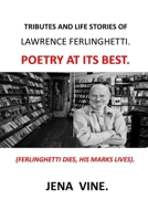 TRIBUTES AND LIFE STORIES OF LAWRENCE FERLINGHETTI: TRIBUTES TO LAWRENCE FERLINGHETTI POETRY LAWRENCE FERLINGHETTI BOOKS LAWRENCE FERLINGHETTI COLLECTION LAWRENCE FERLINHETTI DOCUMENTARY CITY LIGHTS B08XZNBKMV Book Cover
