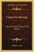 Camp-Fire Musings: Life and Good Times in the Woods 1428658416 Book Cover